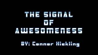 The Signal of Awesomeness By: Connor Hickling