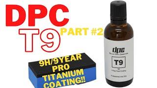 DPC T9 Pro 9 Year/9H Titanium Coating Indoor Application |  Part 2 !!!