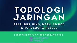 Topologi Jaringan (Star, Bus, Ring, Mesh, Ad hoc & Topologi Wireless )