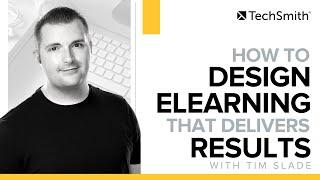 How To Design eLearning That Delivers Results With Tim Slade