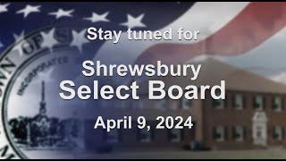 Shrewsbury Select Board - April 9, 2024