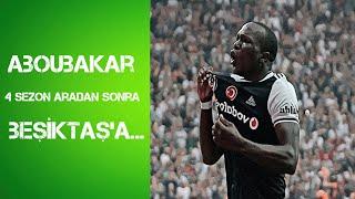 ABOUBAKAR 4 SEZON ARADAN SONRA BEŞİKTAŞ'A...