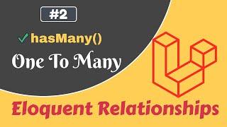 #2 - One To Many relationship | hasMany() | Laravel Eloquent Relationships