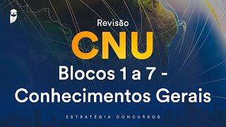 Revisão CNU - Blocos 1 a 7 - Conhecimentos Gerais