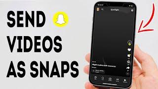 How To Send Videos From Camera Roll As Snaps On Snapchat - Full Guide