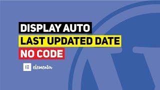 How To Set Automatic Last Updated Date In Elementor (Dynamic last modified & Current Date NO CODE)