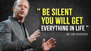 Be Silent You Will Get Everything In Life - Joe Dispenza Motivation