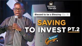 Garage | Blessed To Be A Blessing 09: Saving To Invest 02 | Apostle Moses Mukisa