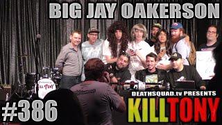 KILL TONY #386 - BIG JAY OAKERSON