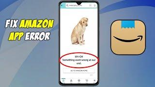 How to Fix Amazon App Error UH-OH Something Went Wrong at our end