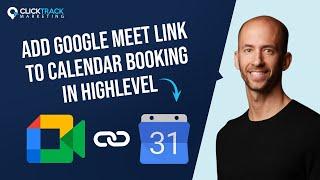 How to Automatically Add Google Meet Link to Calendar Booking in HighLevel | Click Track Marketing