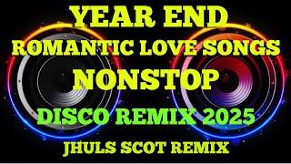 YEAR END ROMANTIC LOVE SONGS NONSTOP ( DISCO REMIX 2025 )