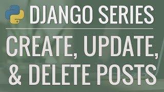 Python Django Tutorial: Full-Featured Web App Part 10 - Create, Update, and Delete Posts