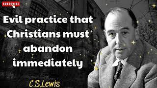 Evil practice that Christians must abandon immediately - C. S. Lewis