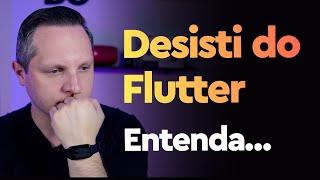 Desisti do Flutter e o Fim do Canal? Assista até o final