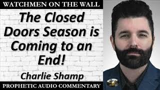 “The Closed Doors Season is Coming to an End!” – Powerful Prophetic Encouragement by Charlie Shamp