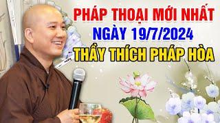 PHÁP THOẠI MỚI NHẤT NGÀY 19/7/2024 | Thầy Thích Pháp Hòa - Tu Viện Tây Thiên Canada