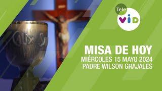Misa de hoy  Miércoles 15 Mayo de 2024, Padre Wilson Grajales #TeleVID #MisaDeHoy #Misa
