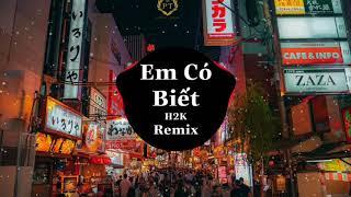 Em Có Biết Remix (Orinn Remix) | H2K