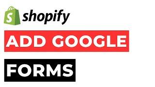 How to Add a Google Forms to My Shopify Store