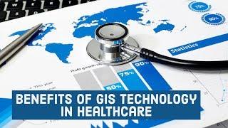 Benefits of GIS Technology in Healthcare