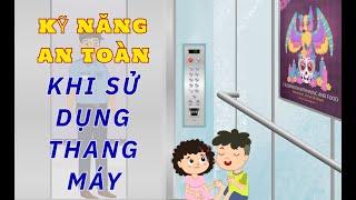 DẠY CON CÁCH SỬ DỤNG THANG MÁY AN TOÀN | KỸ NĂNG AN TOÀN CHO BÉ