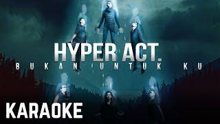 Hyper Act - Bukan Untukku Karaoke Official