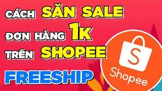 Cách săn SALE trên Shopee đơn hàng 1K FREESHIP | MỚI NHẤT 2022