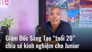 Giám Đốc Sáng Tạo “tuổi 20” chia sẻ kinh nghiệm cho người mới vào ngành Sáng tạo