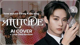 [AI COVER] How would Stray Kids sing ATTITUDE by IVE?