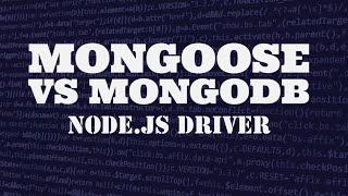 Mongoose vs Mongodb node.js driver