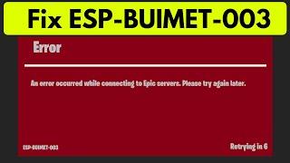 Fortnite an error occurred while connecting to epic servers please try again later esp-buimet-003