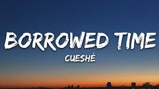 Cueshé - Borrowed Time (Lyrics)