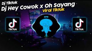 DJ HEY COWOK x OH SAYANG MASHUP VIRAL TIK TOK TERBARU 2023!!