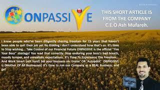 #ONPASSIVE #ASHMUFAREH #VISIONARY A Short Message from ONPASSIVE’s CEO, Ash Mufareh