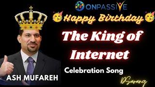 "ONPASSIVE|| Happy Birthday 2024  The King of Internet || #ASH MUFAREH