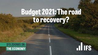 Budget 2021: the road to recovery? | IFS Zooms In