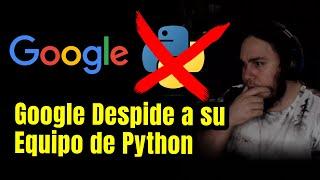 Google Despide a TODO SU EQUIPO de Programadores Python