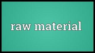 Raw material Meaning