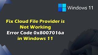 Fix Cloud File Provider Is Not Working Error Code 0x8007016a In Windows 11