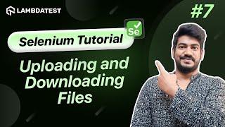 How To Upload And Download A File Using Selenium| Selenium WebDriver Tutorial | LambdaTest