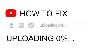YouTube Video Upload stuck at 0% - Windows Solution