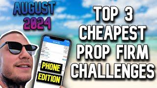 Top 3 - Cheapest Prop Firm Challenges 2024 August *Phone Edition*