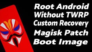 Root Android Without Custom Recovery (TWRP) With Magisk | Magisk Patch Boot Image Manually