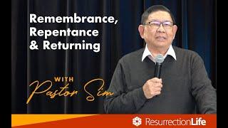 Remembrance, Repentance and Returning! Dr Sim - Resurrection Life Ministries