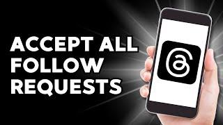 How to Accept all Follow Requests on Threads