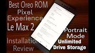 Best Oreo ROM for Le Max 2 Pixel Experience 8.1 Volte, Portrait Mode, Unlimited Google Drive Storage