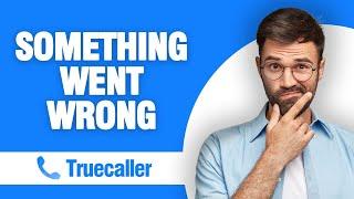 How To Fix And Solve Truecaller App Something Went Wrong ( Tutorial )