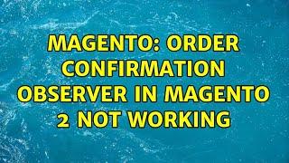 Magento: Order confirmation observer in Magento 2 not working