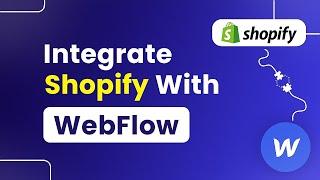 How to Integrate Shopify with Webflow (Step By Step)